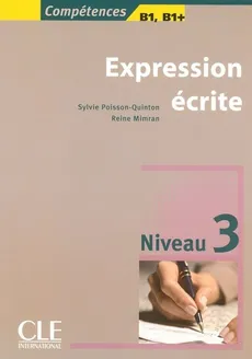 Expression écrite 3 Niveau B1/B1+ Livre - Reine Mimran, Sylvie Poisson-Quinton