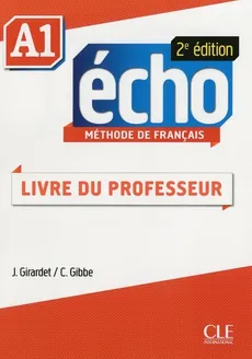 Echo A1 Livre du professeur - Colette Gibbe, Jacky Girardet