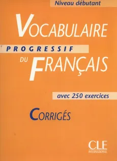 Vocabulaire progressif du français Niveau débutant Corrigés - Claire Miquel