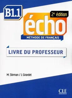 Echo Niveau B1.1 Livre du professeur - Jacky Girardet, Martine Stirman