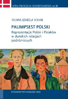 Palimpsest polski Reprezentacje Polski i Polaków w duńskich relacjach podróżniczych - Schab Izabela Sylwia