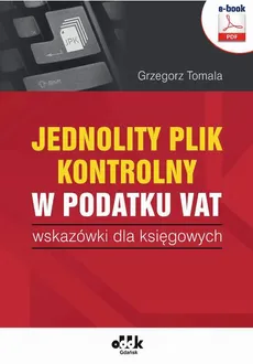 Jednolity plik kontrolny w podatku VAT – wskazówki dla księgowych - Grzegorz Tomala