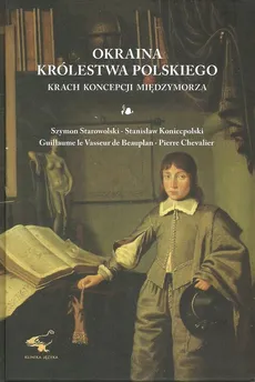 Okraina Królestwa Polskiego - Outlet - Pierre Chevalier, Stanisław Koniecpolski, Szymon Starowolski