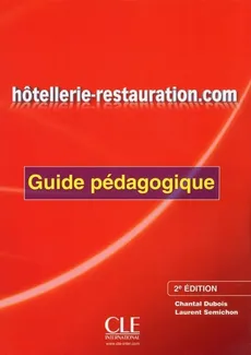 Hôtellerie-restauration.com Guide pédagogique - Chantal Dubois, Laurent Semichon