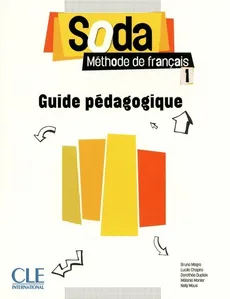 Soda 1 Niveaux A1/A2 Guide pédagogique - Lucile Chapiro, Dorothée Dupleix, Bruno Mègre, Mélanie Monier, Nelly Mous