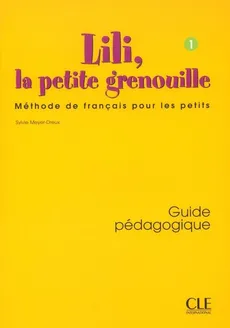 Lili, la petite grenouille Niveau 1 Guide pédagogique - Sylvie Meyer-Dreux, Michel Savart