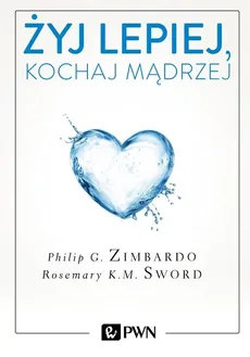 Żyj lepiej, kochaj mądrzej - Outlet - Sword Rosemary K.M., Philip Zimbardo