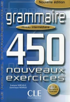Grammaire 450 exercices intermediaire livre + corriges - Dominique Renaud, Evelyne Sirejols