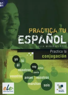 Practica tu espanol Practica la conjugacion - Julia Lopez