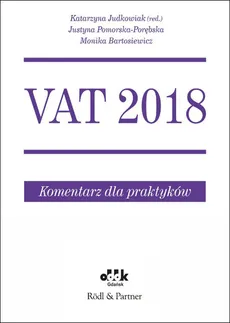 VAT 2018 Komentarz dla praktyków - Monika Bartosiewicz, Justyna Pomorska-Porębska