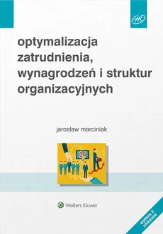 Optymalizacja zatrudnienia, wynagrodzeń i struktur organizacyjnych - Jarosław Marciniak, Jarosław Witold Marciniak