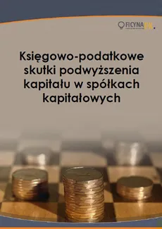 Księgowo-podatkowe skutki podwyższenia kapitału w spółkach kapitałowych - Katarzyna Trzpioła