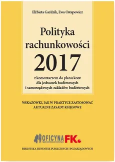 Polityka rachunkowości 2017 z komentarzem do planu kont dla jednostek budżetowych i samorządowych zakładów budżetowych - Barbara Jarosz, Elżbieta Gaździk, Ewa Ostapowicz