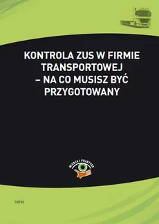 Kontrola ZUS w firmie transportowej – na co musisz być przygotowany - Małgorzata Skonieczna