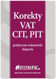 Korekty VAT, CIT, PIT - Bogdan Świąder, Katarzyna Trzpioła, Mariusz Olech
