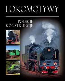 Lokomotywy. Polskie konstrukcje - Tadeusz Irteński