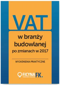 VAT w branży budowlanej po zmianach w 2017 - Praca zbiorowa