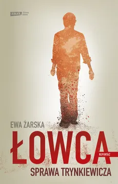 Łowca. Sprawa Trynkiewicza - Ewa Żarska