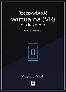 Rzeczywistość wirtualna (VR) dla każdego - Aframe i HTML 5 - Krzysztof Wołk