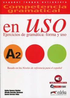Uso A2 Ejercicios de gramatica forma y uso - Duenas Romero Carlos, Hermoso Gonzalez Alfredo, Velez Cervera Aurora