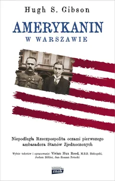Amerykanin w Warszawie Niepodległa Rzeczpospolita oczami pierwszego ambasadora Stanów Zjednoczonych - Outlet - Hugh Gibson