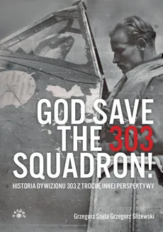 God Save The 303 Squadron! - Grzegorz Śliżewski, Grzegorz Sojda