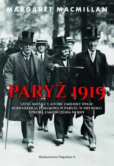 Paryż 1919. Sześć miesięcy, które zmieniły świat: konferencja pokojowa w Paryżu w 1919 roku i próba zakończenia wojny - Margaret MacMillan