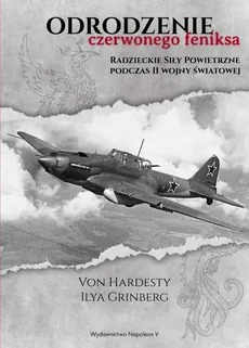 Odrodzenie Czerwonego Feniksa. Radzieckie Siły Powietrzne podczas II wojny światowej - Von Hardesty