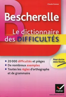 Bescherelle Le Dictionnaire des difficultes - Claude Kannas
