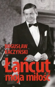 Łańcut moja miłość - Bogusław Kaczyński
