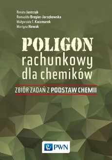 Poligon rachunkowy dla chemików - Małgorzata Kaczmarek, Renata Jastrząb, Romualda Bregier-Jarzębowska, Martyna Nowak