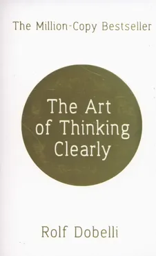 The Art of Thinking Clearly - Outlet - Rolf Dobelli