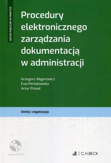 Procedury elektronicznego zarządzania dokumentacją w administracji + CD - Grzegorz Abgarowicz, Ewa Perłakowska, Artur Prasal