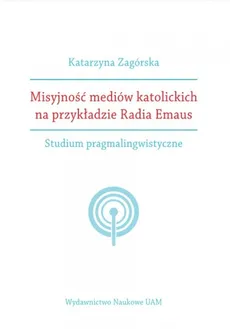 Misyjność mediów katolickich na przykładzie Radia Emaus - Outlet - Katarzyna Zagórska