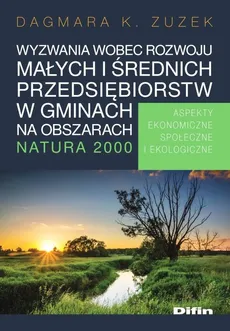 Wyzwania wobec rozwoju małych i średnich przedsiębiorstw w gminach na obszarach Natura 2000 - Zuzek Dagmara K.