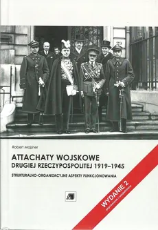 Attachaty wojskowe Drugiej Rzeczypospolitej 1919-1945 - Robert Majzner