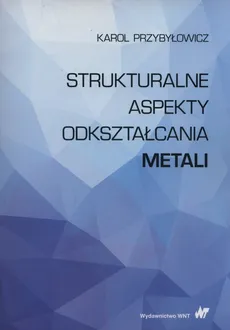 Strukturalne aspekty odkształcania metali - Outlet - Karol Przybyłowicz
