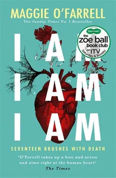 I Am, I Am, I Am: Seventeen Brushes with death - Maggie O'Farrell