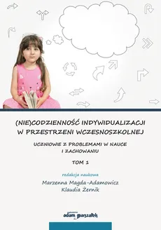 (Nie)codzienność indywidualizacji w przestrzeni wczesnoszkolnej. - Marzenna Magda-Adamowicz, Klaudia Żernik