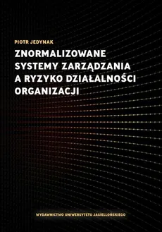 Znormalizowane systemy zarządzania a ryzyko działalności organizacji - Piotr Jedynak