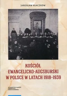 Kościół Ewangelicko-Augsburski w Polsce w latach 1918-1939 - Jarosław Kłaczkow