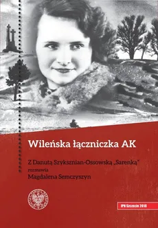 Wileńska łączniczka AK - Outlet - Magdalena Semczyszyn