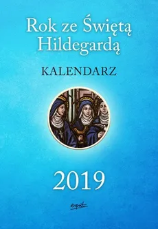 Kalendarz 2019 Rok ze Świętą Hildegardą
