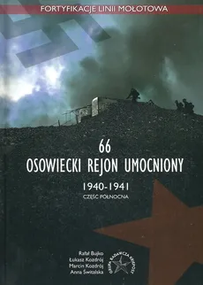 66 Osowiecki rejon umocniony 1940-1941 część północna - Outlet - Rafał Bujko, Łukasz Kozdrój, Marcin Kozdrój, Anna Świtalska