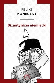 Bizantynizm niemiecki - Feliks Koneczny