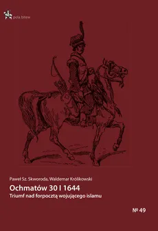 Ochmatów 30 I 1644 Triumf nad forpocztą wojującego islamu - Outlet - Waldemar Królikowski, Skworoda Paweł Sz.