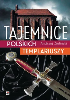 Tajemnice polskich templariuszy - Outlet - Andrzej Zieliński