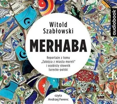 Merhaba. Reportaże z tomu „Zabójca z miasta moreli” i osobisty słownik turecko-polski - CD - Witold Szabłowski