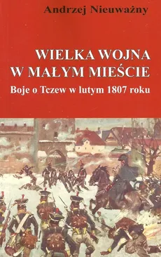Wielka wojna w małym mieście - Andrzej Nieuważny