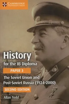 History for the IB Diploma Paper 3: The Soviet Union and Post-Soviet Russia (1924-2000) - Allan Todd